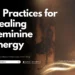 7 Best Practices for Healing Feminine Energy