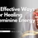 7 Effective Ways for Healing Feminine Energy