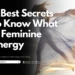 7 Best Secrets to Know What is Feminine Energy