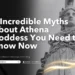 Incredible Myths About Athena Goddess You Need to Know