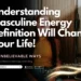 10 Unbelievable Ways Understanding Masculine Energy Definition Will Change Your Life!