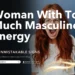 Woman With Too Much Masculine Energy