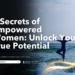 5 Secrets of Empowered Women: Unlock Your True Potential