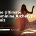 Ultimate Feminine Archetype Quiz