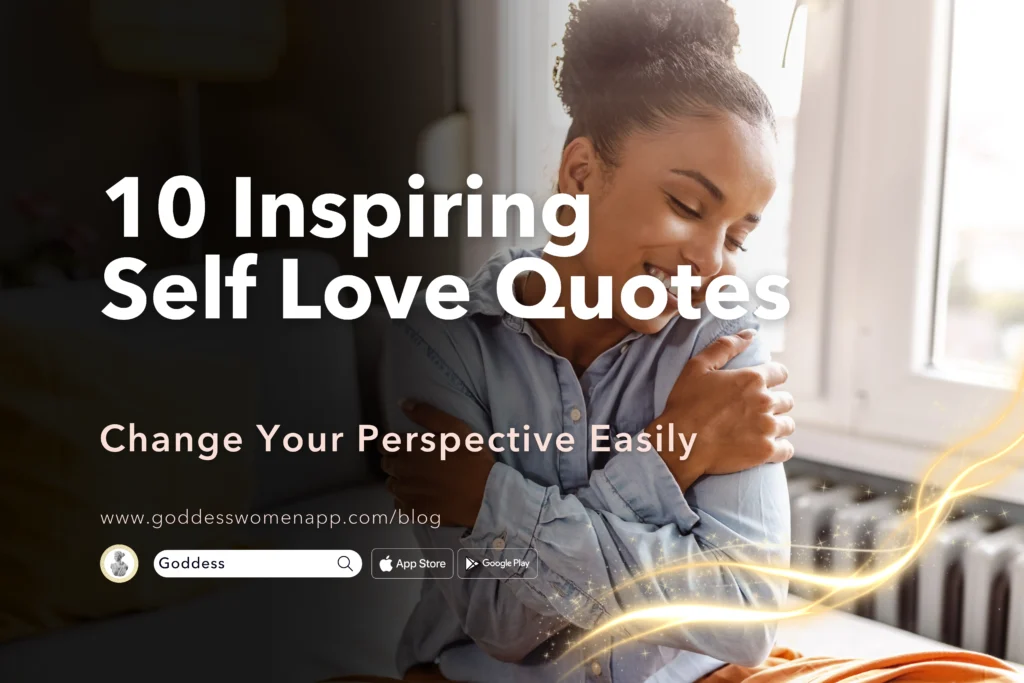10 Inspiring Self Love Quotes That Will Change Your Perspective - Goddess