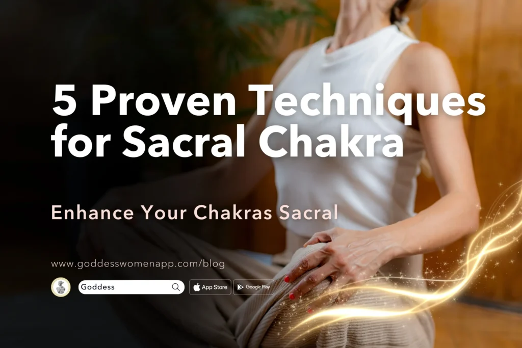 5 Proven Techniques to Enhance Your Chakras Sacral - Goddess