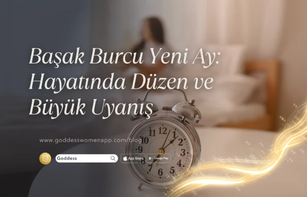 Başak Burcu Yeni Ay 2025: Hayatında Düzen ve Büyük Uyanış Başlıyor