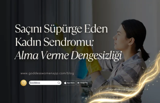 Saçını Süpürge Eden Kadın Sendromu: Alma Verme Dengesizliği ve Kadın Sağlığına Etkileri