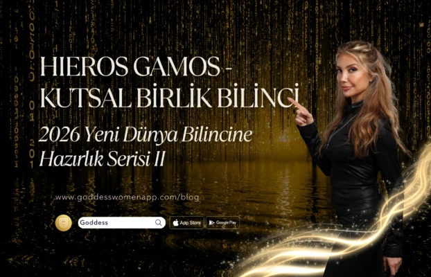 HIEROS GAMOS – KUTSAL BİRLİK BİLİNCİ | 2026 Yeni Dünya Bilincine Hazırlık Serisi II
