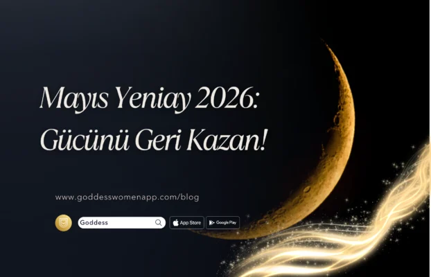 Mayıs Yeniay 2026: Gücünü Geri Kazan!